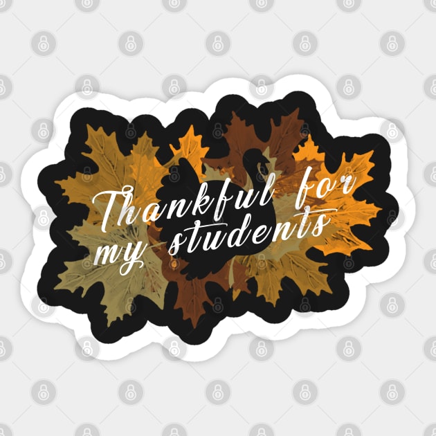 Thankful For My Students Students Thanksgiving T-Shirt Sweater Hoodie Iphone Samsung Phone Case Coffee Mug Tablet Case Gift Sticker by giftideas